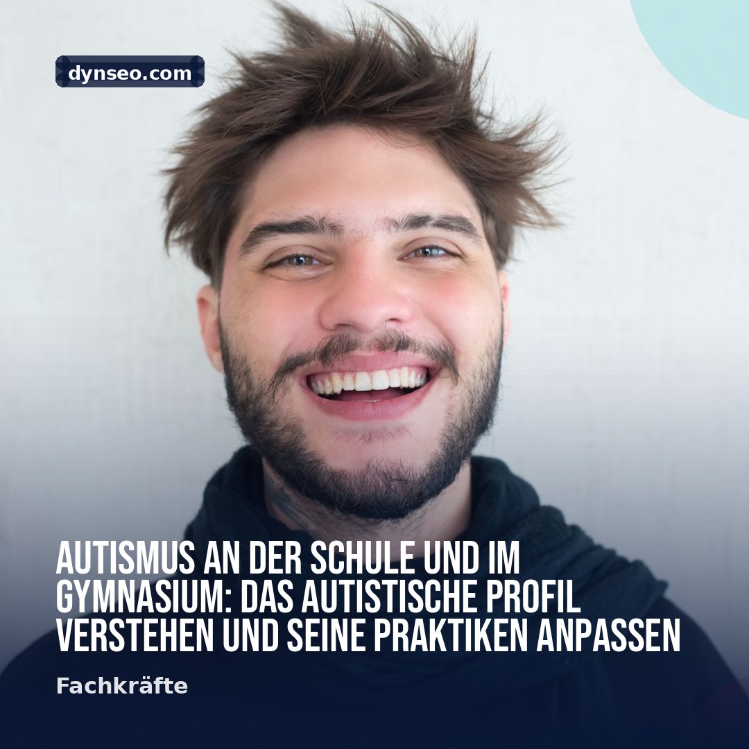 Autismus an der Schule und im Gymnasium das autistische Profil verstehen und seine Praktiken anpassen