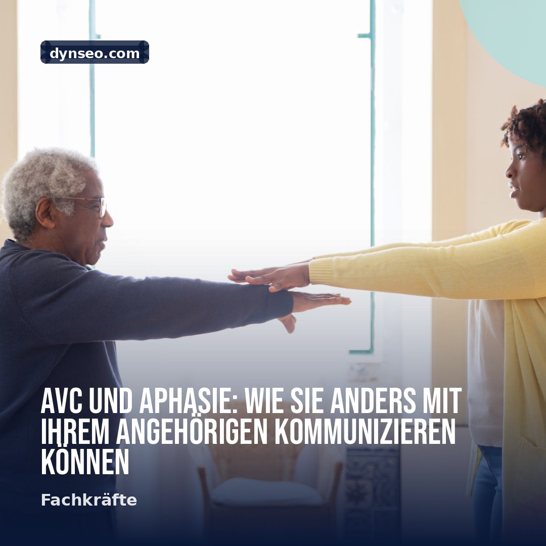 AVC und Aphasie Wie Sie anders mit Ihrem Angehorigen kommunizieren konnen