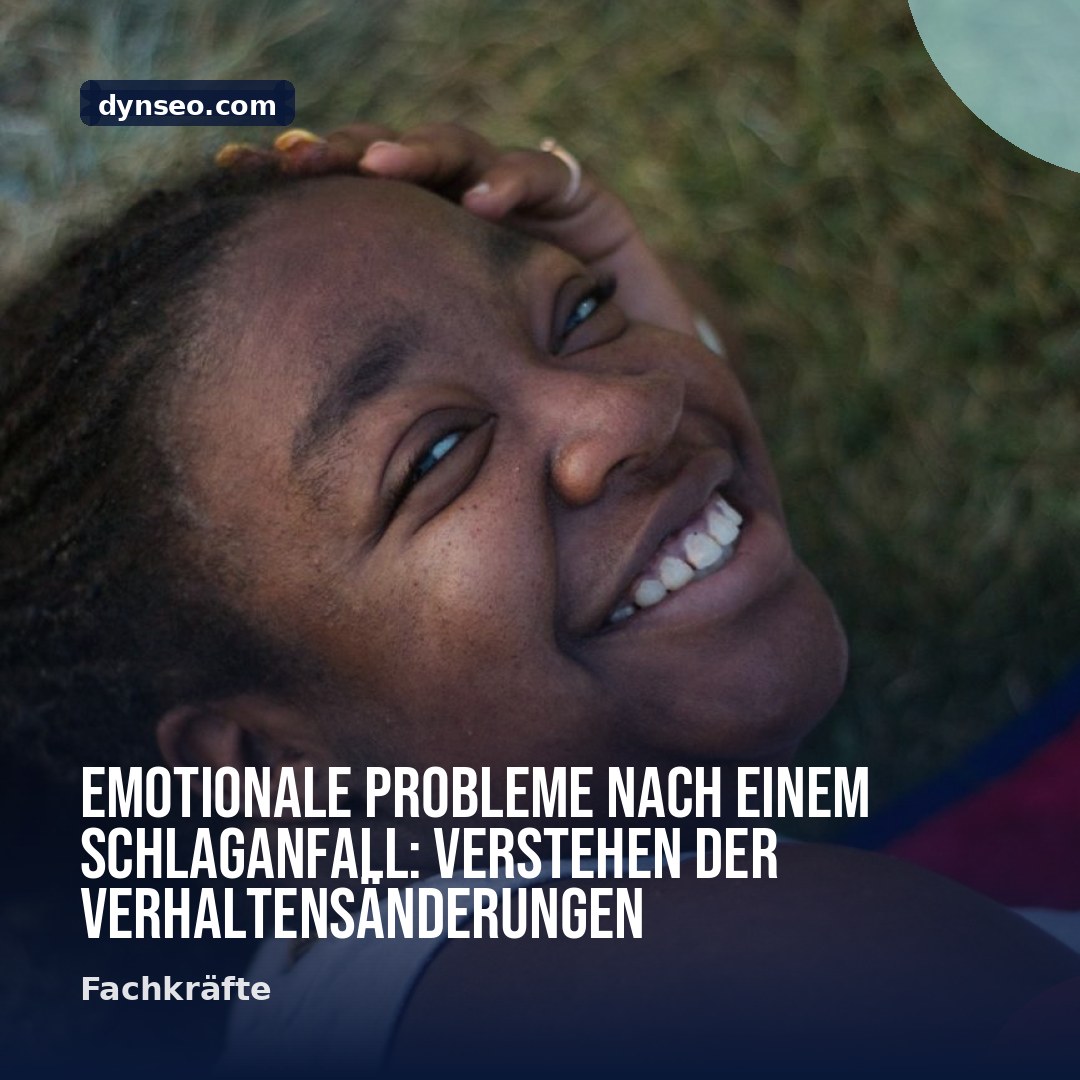 Emotionale Probleme nach einem Schlaganfall Verstehen der Verhaltensanderungen