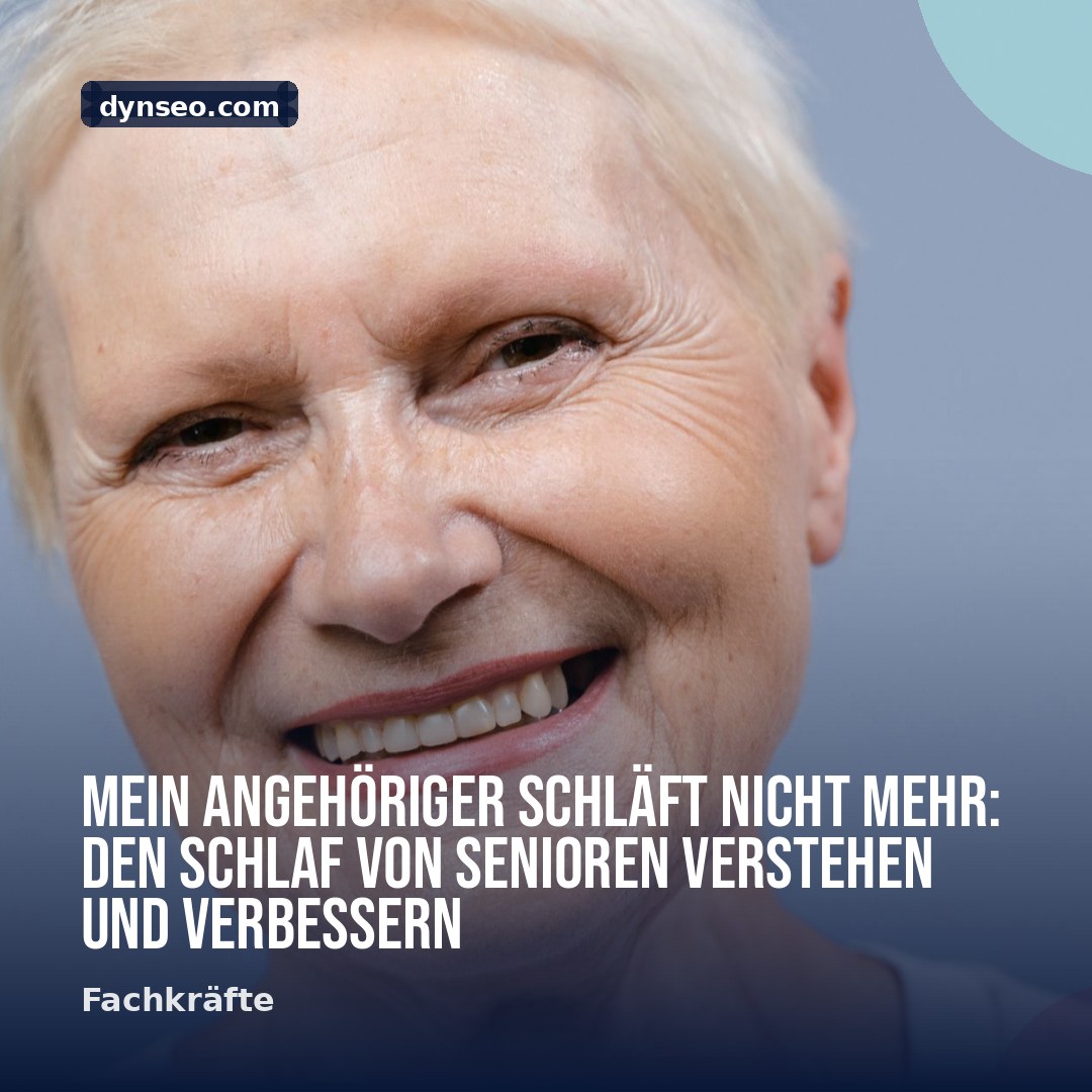 Mein Angehoriger schlaft nicht mehr den Schlaf von Senioren verstehen und verbessern