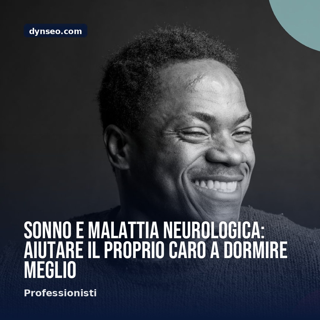 Sonno e malattia neurologica aiutare il proprio caro a dormire meglio