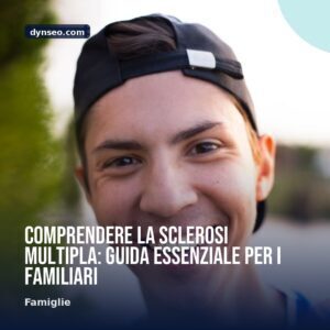 Comprendere la sclerosi multipla guida essenziale per i familiari
