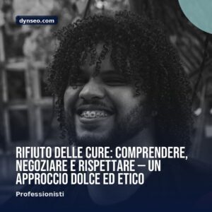 Rifiuto delle cure comprendere negoziare e rispettare — un approccio dolce ed etico