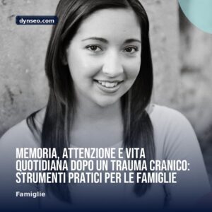 Memoria attenzione e vita quotidiana dopo un Trauma Cranico strumenti pratici per le famiglie