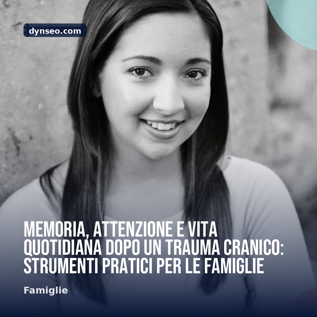 Memoria attenzione e vita quotidiana dopo un Trauma Cranico strumenti pratici per le famiglie