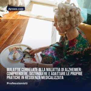 Malattie correlate alla malattia di Alzheimer comprendere distinguere e adattare le proprie pratiche in residenza medicalizzata