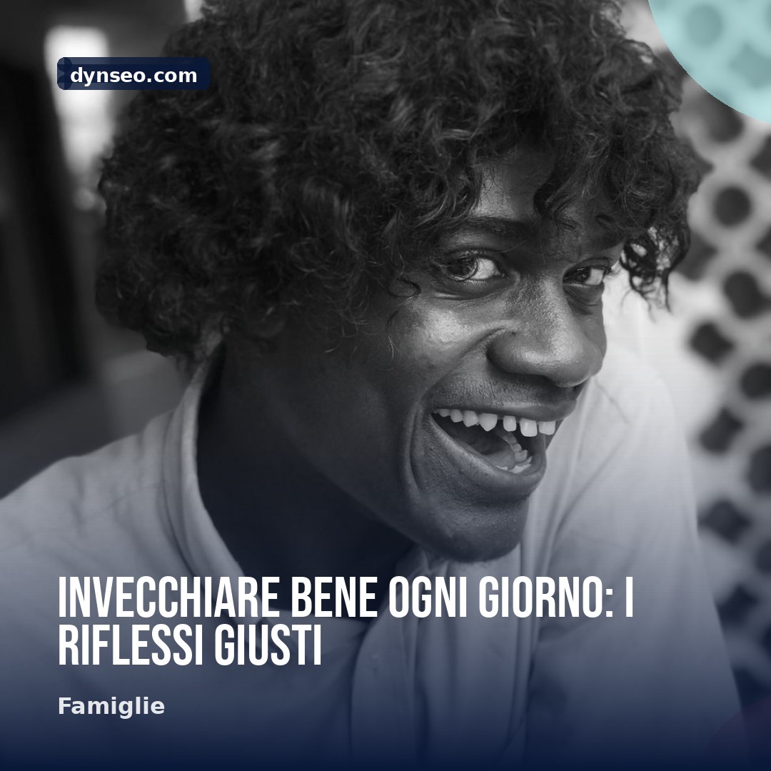 Invecchiare bene ogni giorno i riflessi giusti