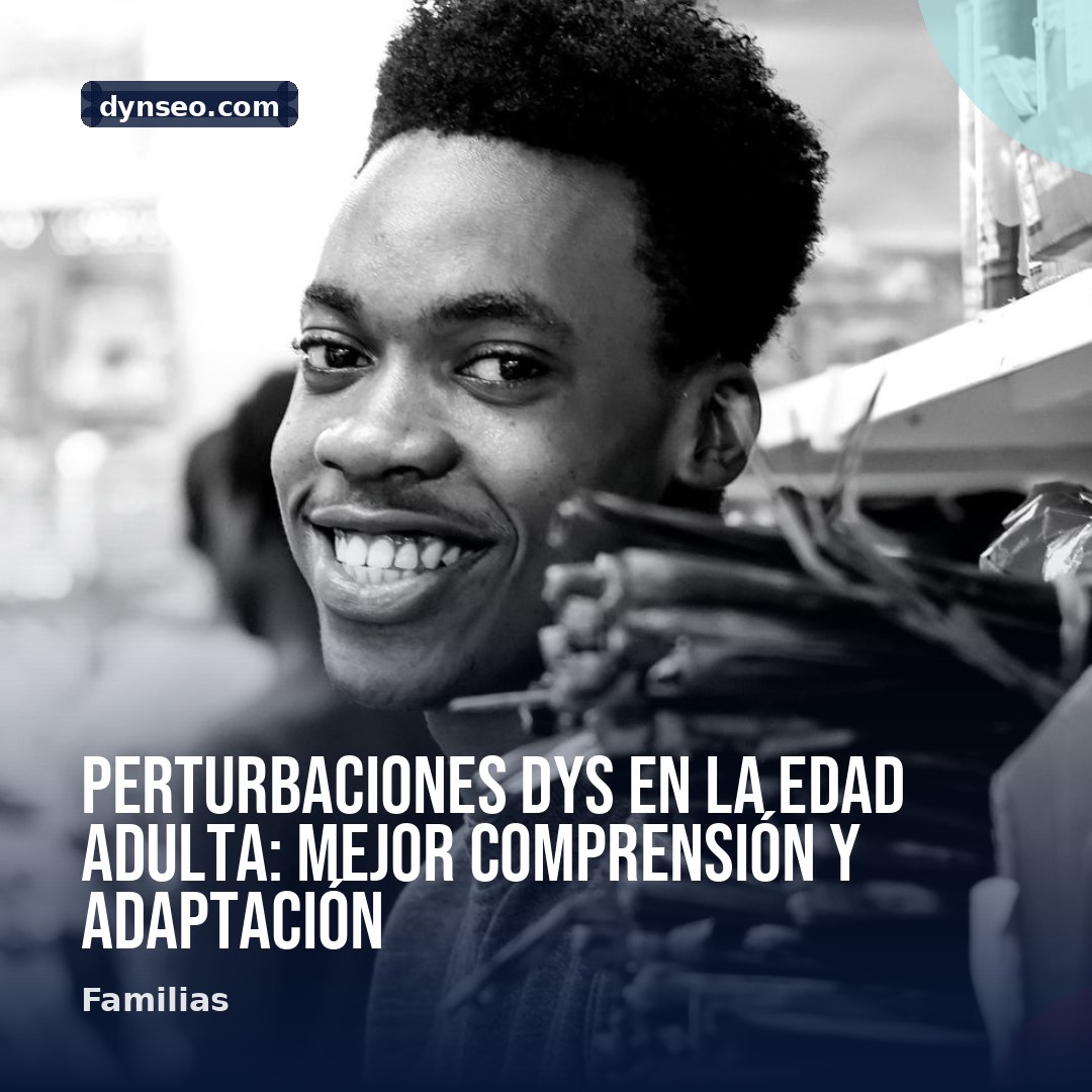 Perturbaciones DYS en la edad adulta mejor comprension y adaptacion