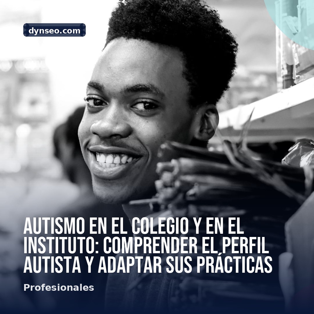 Autismo en el colegio y en el instituto comprender el perfil autista y adaptar sus practicas