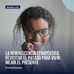 La reminiscencia terapeutica revisitar el pasado para vivir mejor el presente