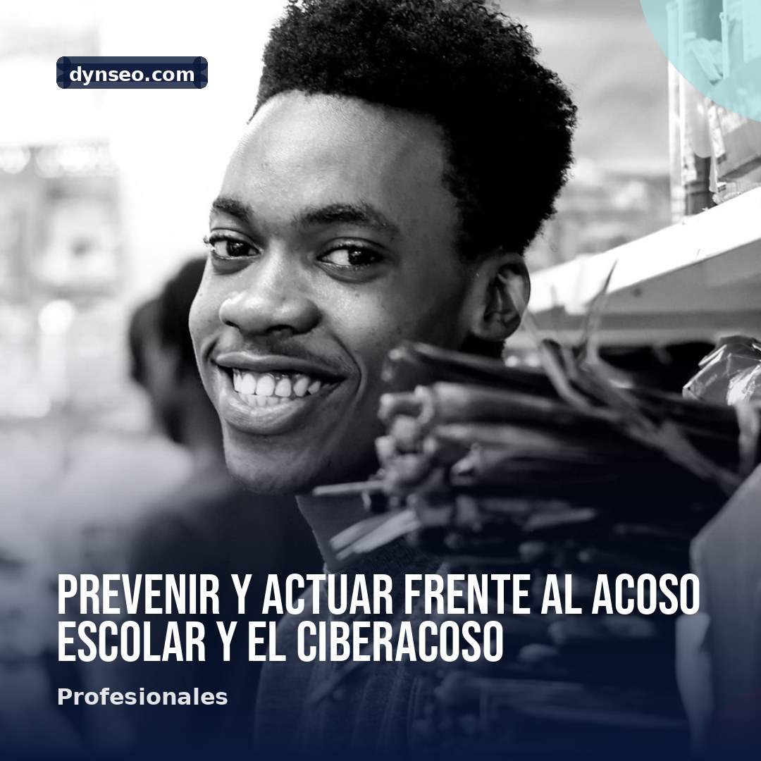 Prevenir y actuar frente al acoso escolar y el ciberacoso