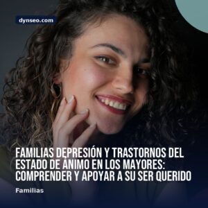 FAMILIAS Depresion y trastornos del estado de animo en los mayores comprender y apoyar a su ser querido
