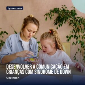 Desenvolver a comunicacao em criancas com sindrome de Down