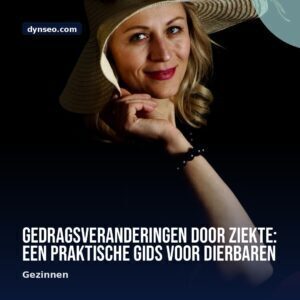 Gedragsveranderingen door ziekte een praktische gids voor dierbaren