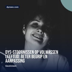 DYS stoornissen op volwassen leeftijd beter begrip en aanpassing