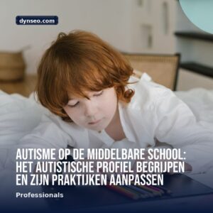 Autisme op de middelbare school het autistische profiel begrijpen en zijn praktijken aanpassen