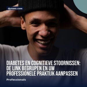 Diabetes en cognitieve stoornissen de link begrijpen en uw professionele praktijk aanpassen