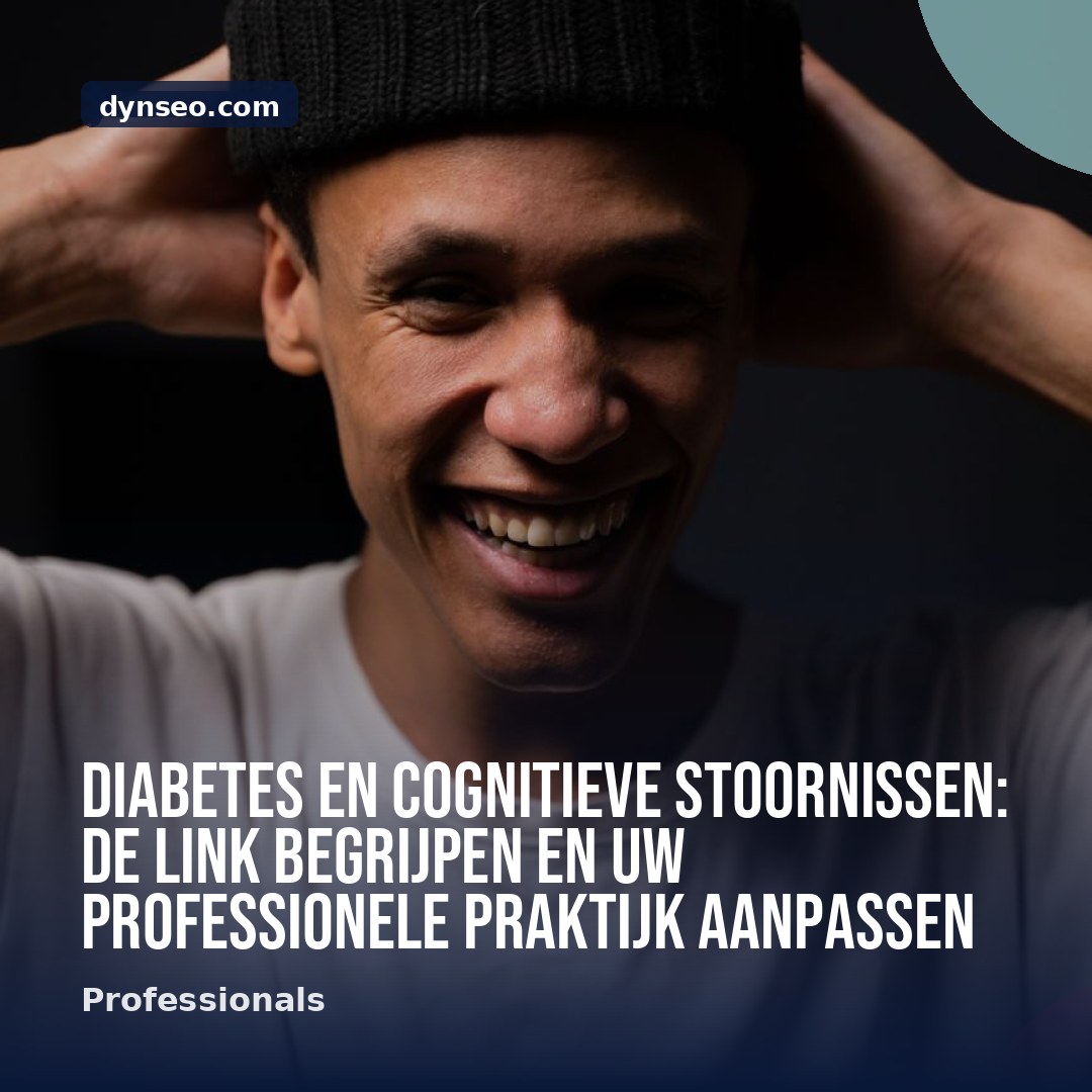 Diabetes en cognitieve stoornissen de link begrijpen en uw professionele praktijk aanpassen