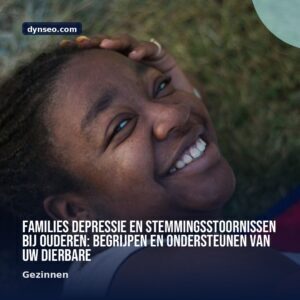 FAMILIES Depressie en stemmingsstoornissen bij ouderen begrijpen en ondersteunen van uw dierbare