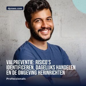 Valpreventie risicorsquos identificeren dagelijks handelen en de omgeving herinrichten