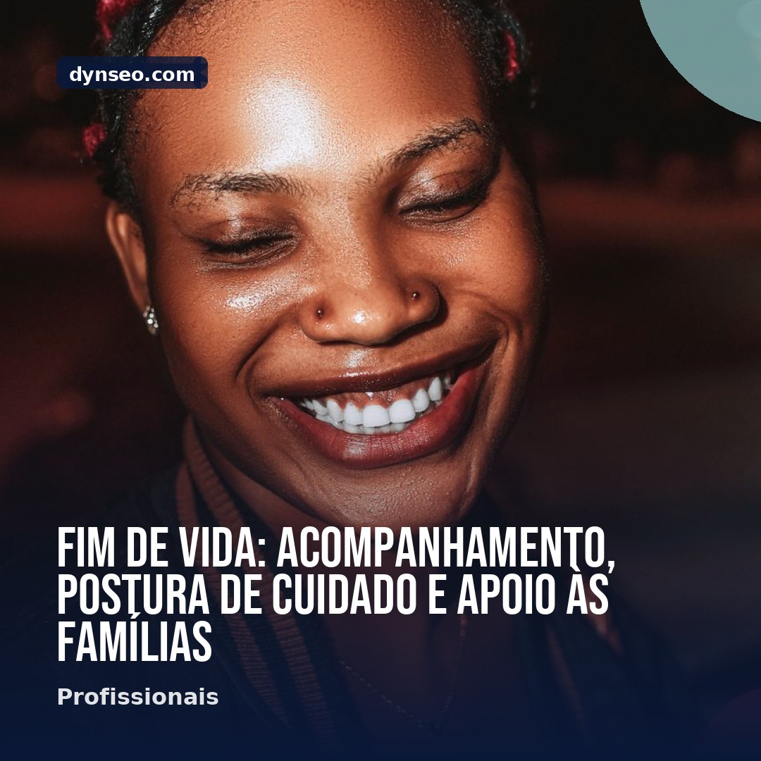 Fim de vida acompanhamento postura de cuidado e apoio as familias