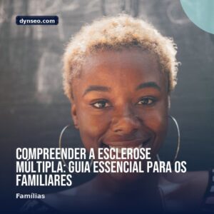 Compreender a esclerose multipla guia essencial para os familiares
