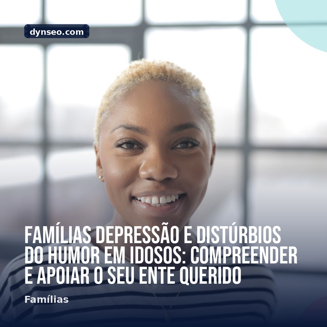 FAMILIAS Depressao e disturbios do humor em idosos compreender e apoiar o seu ente querido