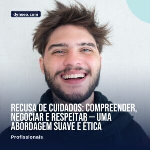 Recusa de cuidados compreender negociar e respeitar — uma abordagem suave e etica