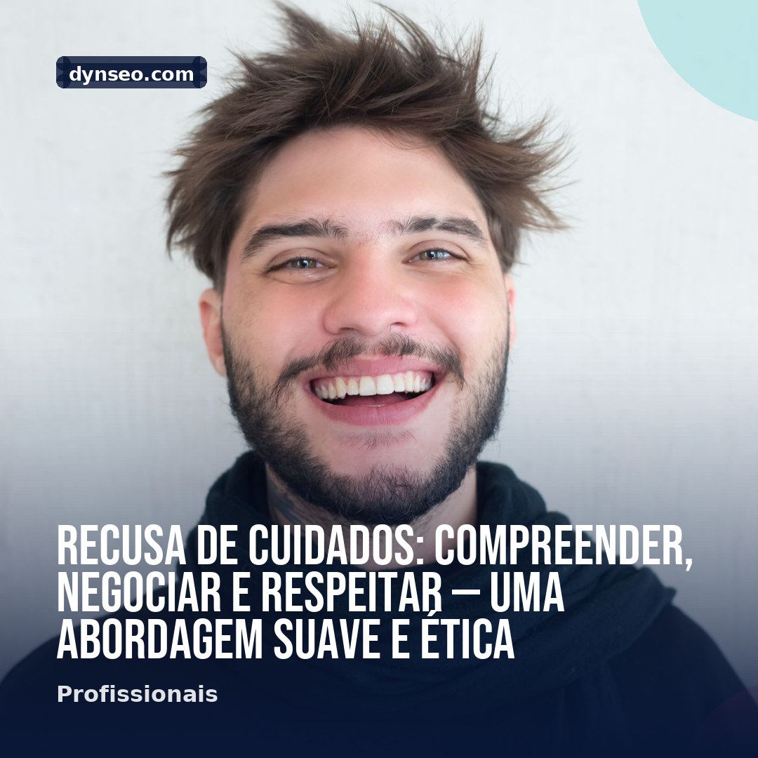 Recusa de cuidados compreender negociar e respeitar — uma abordagem suave e etica