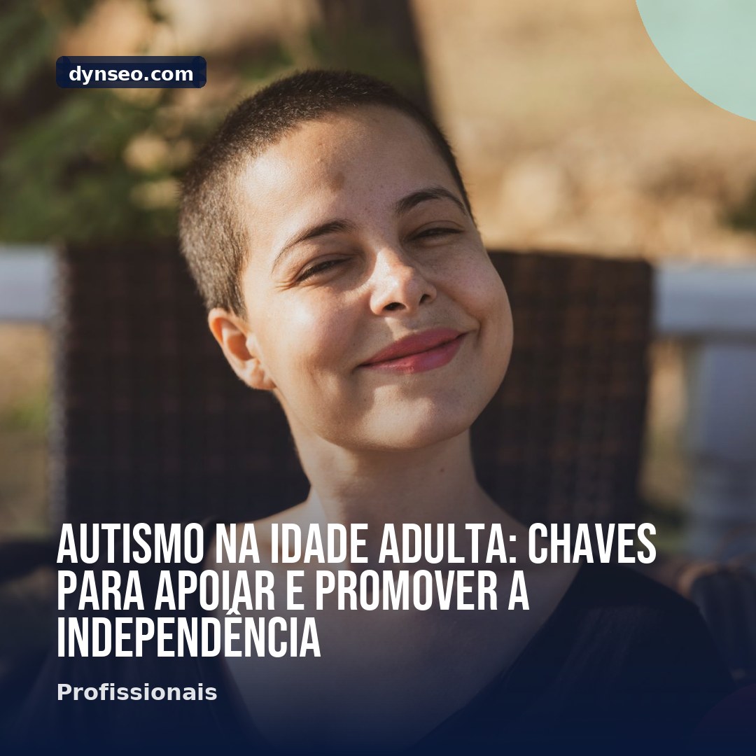 Autismo na idade adulta chaves para apoiar e promover a independencia