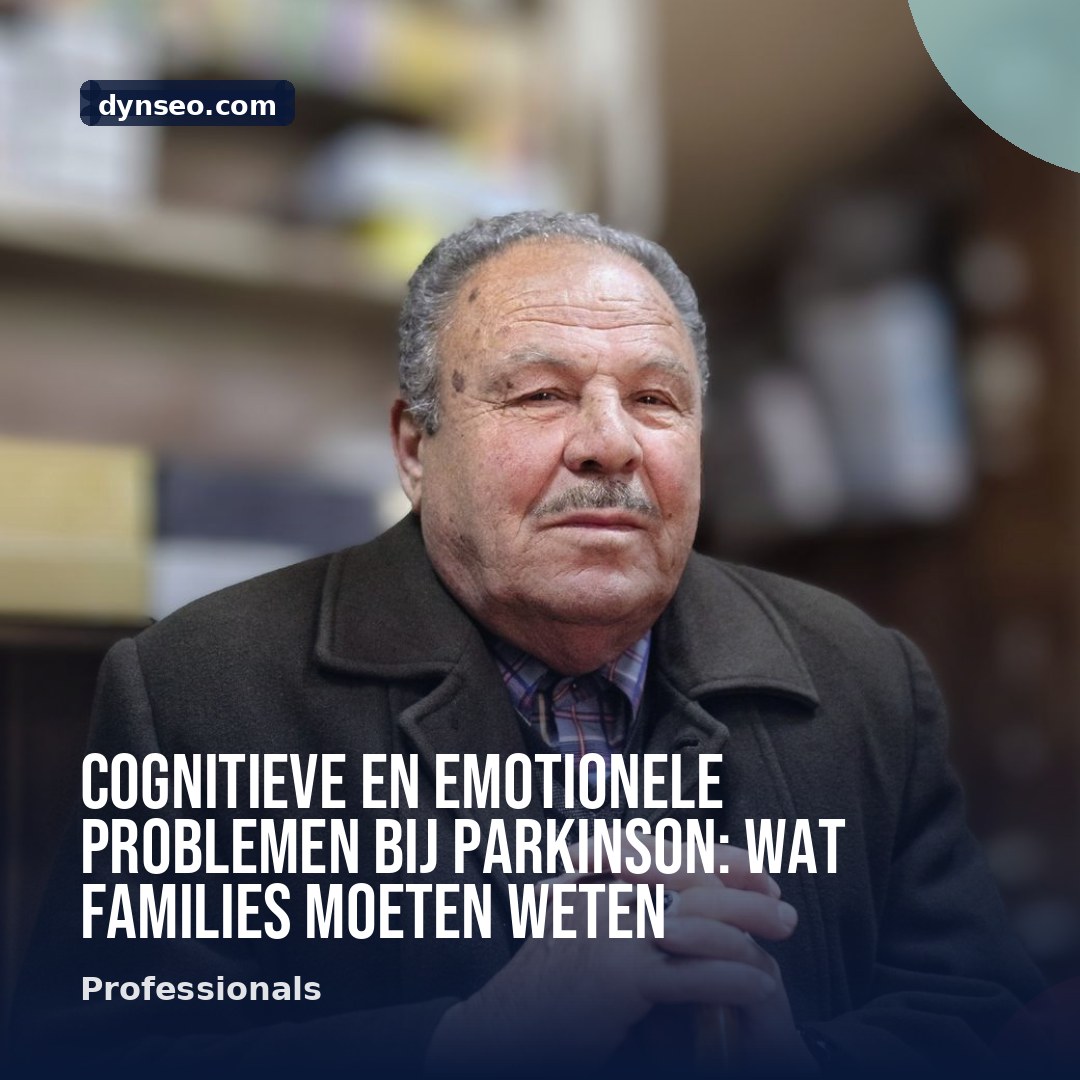 Cognitieve en emotionele problemen bij Parkinson wat families moeten weten