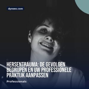 Hersentrauma de gevolgen begrijpen en uw professionele praktijk aanpassen