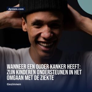 Wanneer een ouder kanker heeft zijn kinderen ondersteunen in het omgaan met de ziekte