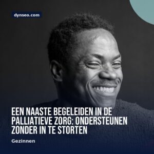 Een naaste begeleiden in de palliatieve zorg ondersteunen zonder in te storten
