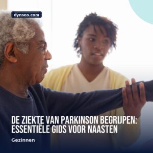 De ziekte van Parkinson begrijpen essentiele gids voor naasten