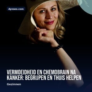 Vermoeidheid en chemobrain na kanker begrijpen en thuis helpen