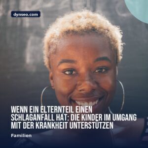 Wenn ein Elternteil einen Schlaganfall hat Die Kinder im Umgang mit der Krankheit unterstutzen