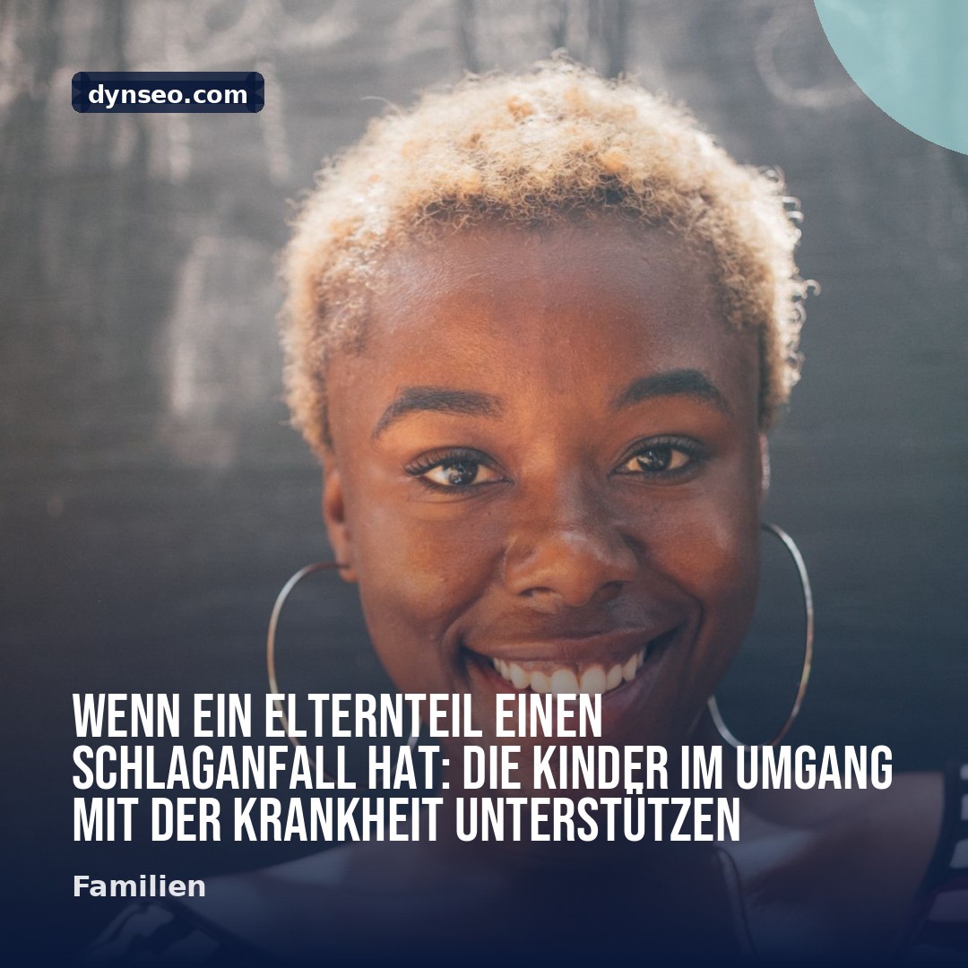 Wenn ein Elternteil einen Schlaganfall hat Die Kinder im Umgang mit der Krankheit unterstutzen