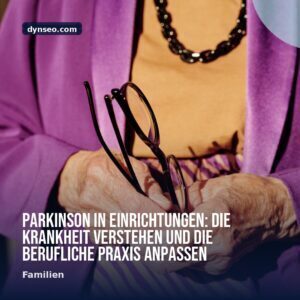 Parkinson in Einrichtungen Die Krankheit verstehen und die berufliche Praxis anpassen