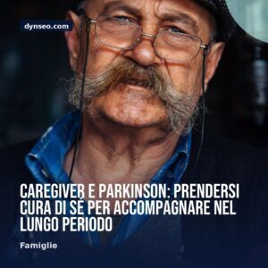 Caregiver e Parkinson prendersi cura di se per accompagnare nel lungo periodo