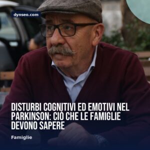 Disturbi cognitivi ed emotivi nel Parkinson cio che le famiglie devono sapere