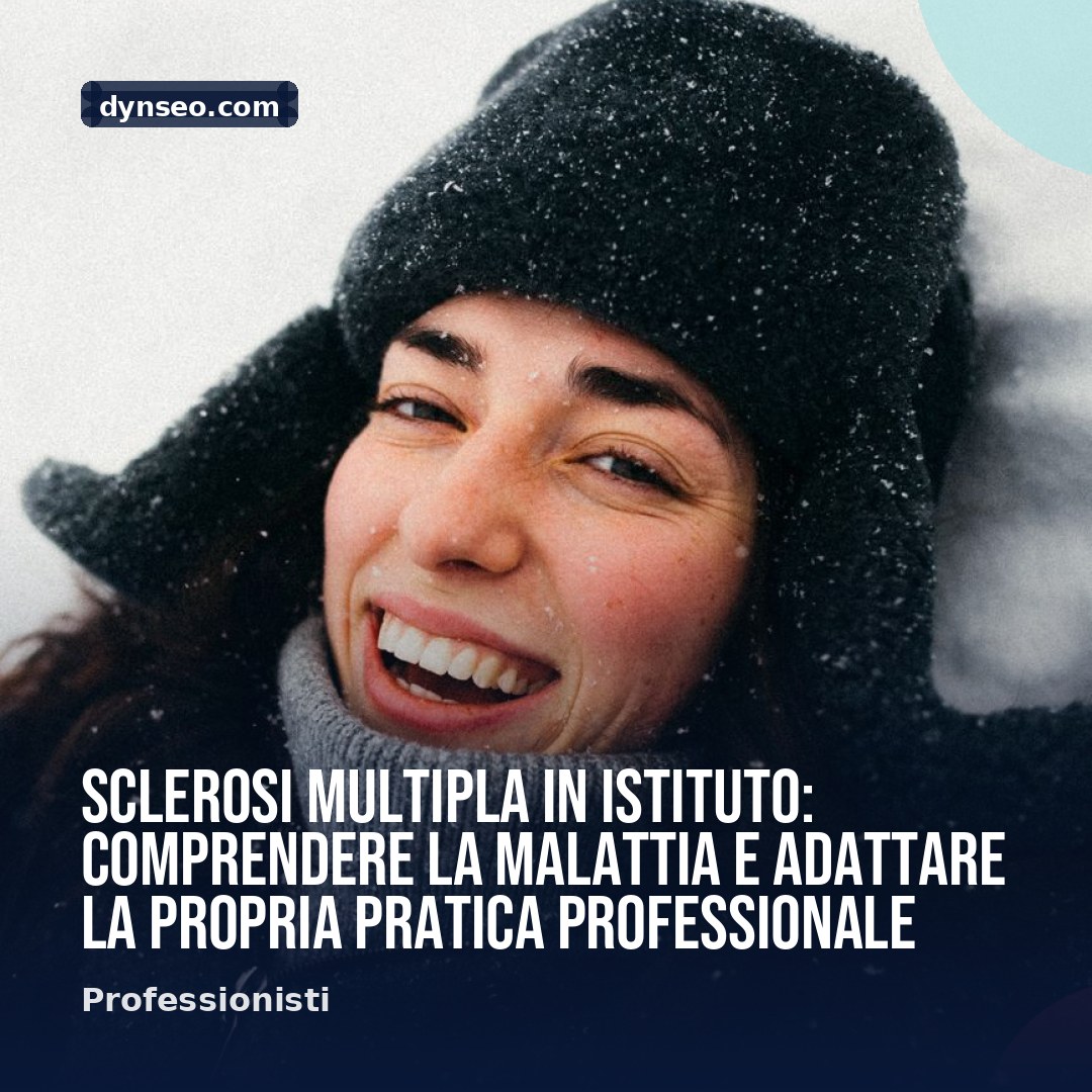 Sclerosi multipla in istituto comprendere la malattia e adattare la propria pratica professionale
