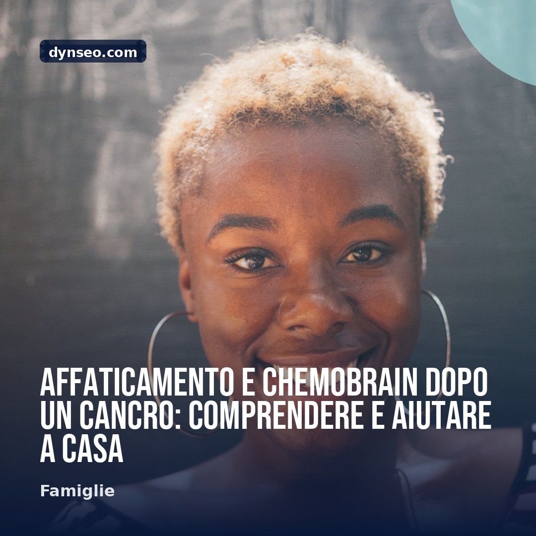 Affaticamento e chemobrain dopo un cancro comprendere e aiutare a casa