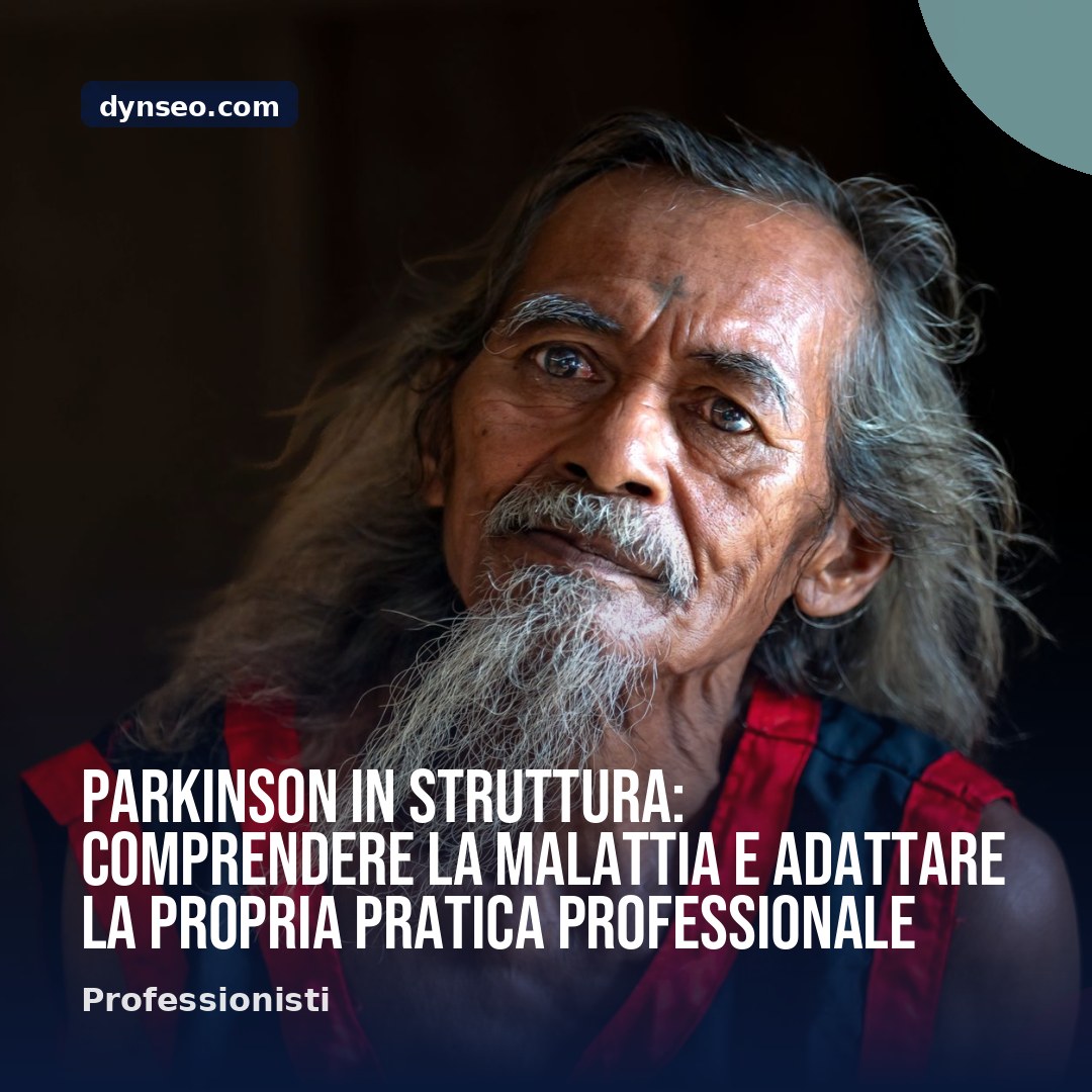 Parkinson in struttura comprendere la malattia e adattare la propria pratica professionale