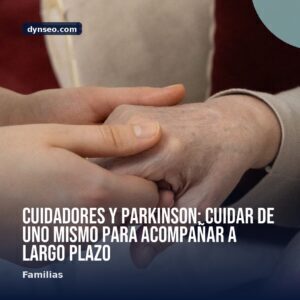 Cuidadores y Parkinson cuidar de uno mismo para acompanar a largo plazo