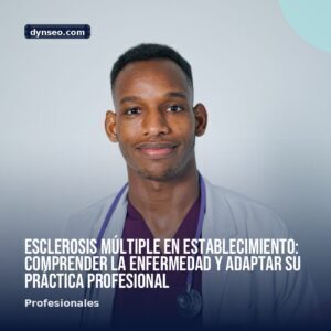 Esclerosis multiple en establecimiento comprender la enfermedad y adaptar su practica profesional