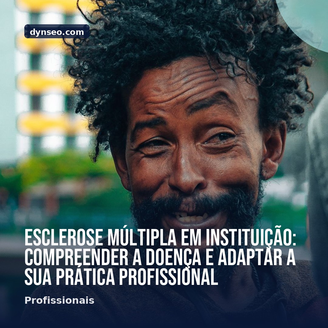 Esclerose multipla em instituicao compreender a doenca e adaptar a sua pratica profissional