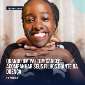 Quando um pai tem cancer acompanhar seus filhos diante da doenca