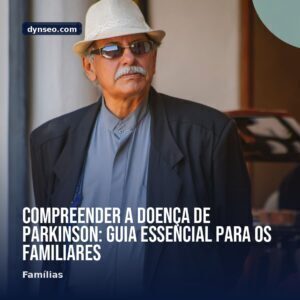 Compreender a doenca de Parkinson guia essencial para os familiares