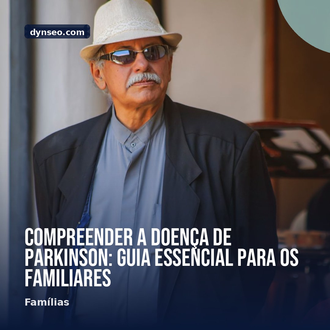 Compreender a doenca de Parkinson guia essencial para os familiares